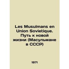 Les Musulmans en Union Sovietique. The Way to a New Life (Muslims in the USSR)