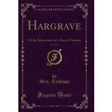 Hargrave, Vol. 3 of 3: Or the Adventures of a Man of Fashion (Classic Reprint)