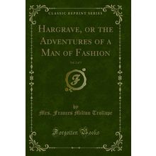 Hargrave, or the Adventures of a Man of Fashion, Vol. 2 of 3 (Classic Reprint)