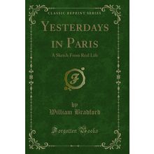 Yesterdays in Paris: A Sketch From Real Life (Classic Reprint)