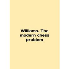 Williams. The modern chess problem In English /Williams. The modern chess proble