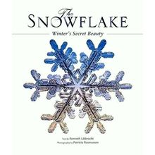 The Snowflake - Winter's Secret Beauty - Kenneth George Libbrecht; Patricia Rasm
