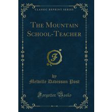 The Mountain School-Teacher (Classic Reprint)
