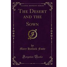 The Desert and the Sown (Classic Reprint)