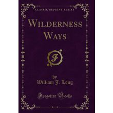 Wilderness Ways (Classic Reprint)
