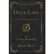 Duck Lake: Stories of the Canadian Backwoods (Classic Reprint)