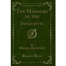 The Massacre of the Innocents (Classic Reprint)