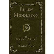 Ellen Middleton: A Tale (Classic Reprint)