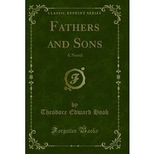 Fathers and Sons: A Novel (Classic Reprint)