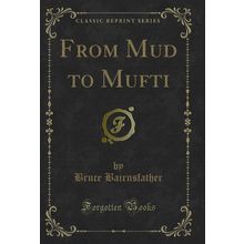 From Mud to Mufti (Classic Reprint)