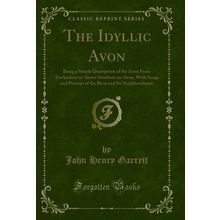 The Idyllic Avon (Classic Reprint)