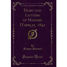Diary and Letters of Madame D'arblay, 1842, Vol. 1 of 2 (Classic Reprint)