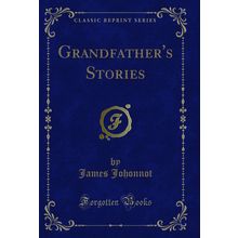 Grandfather's Stories (Classic Reprint)