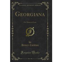 Georgiana: Or Alone at Last (Classic Reprint)