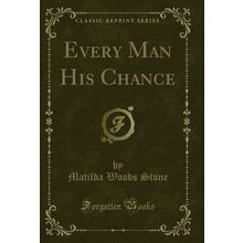 Every Man His Chance (Classic Reprint)