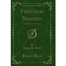 Fridtjof Nansen: A Book for the Young (Classic Reprint)