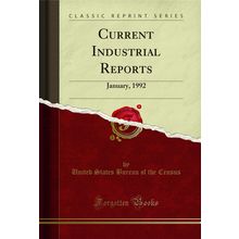 Current Industrial Reports: January, 1992 (Classic Reprint)