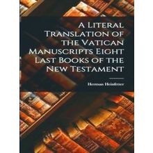 A Literal Translation of the Vatican Manuscripts Eight Last Books of the New Tes