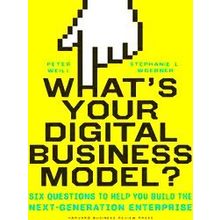 What's Your Digital Business Model?: Six Questions To Help You Build The Next-Ge
