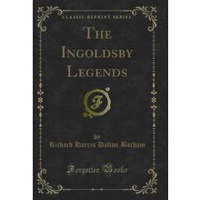 The Ingoldsby Legends (Classic Reprint)