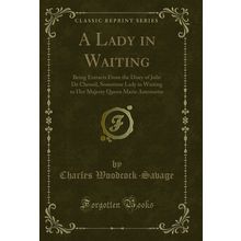 A Lady in Waiting: Being Extracts From the Diary of Julie De Chesnil