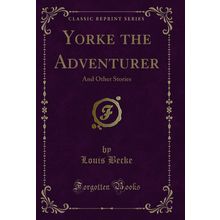 Yorke the Adventurer: And Other Stories (Classic Reprint)