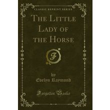 The Little Lady of the Horse (Classic Reprint)