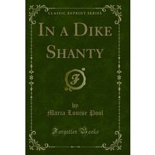 In a Dike Shanty (Classic Reprint)