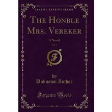 The Honble Mrs. Vereker, Vol. 1: A Novel (Classic Reprint)
