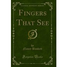 Fingers That See (Classic Reprint)