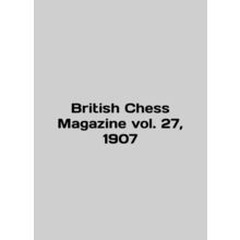 British Chess Magazine vol. 27, 1907 In English /British Chess Magazine vol. 27,