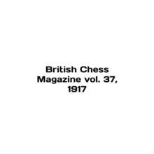 British Chess Magazine vol. 37, 1917 In English /British Chess Magazine vol. 37,