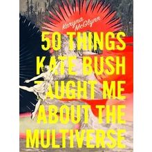 50 Things Kate Bush Taught Me About The Multiverse