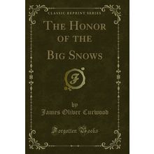 The Honor of the Big Snows (Classic Reprint)