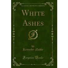 White Ashes (Classic Reprint)