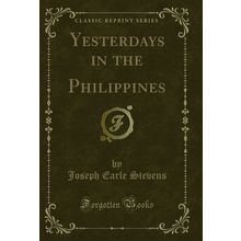 Yesterdays in the Philippines (Classic Reprint)