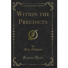 Within the Precincts (Classic Reprint)