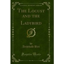 The Locust and the Ladybird (Classic Reprint)