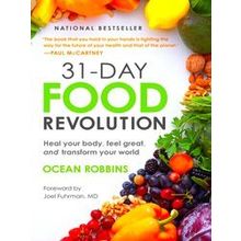 31-Day Food Revolution: Heal Your Body, Feel Great, and Transform Your World
