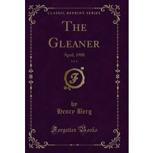 The Gleaner, Vol. 8: April, 1908 (Classic Reprint)