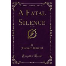 A Fatal Silence, Vol. 3 of 3 (Classic Reprint)