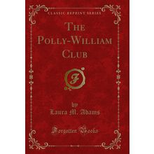 The Polly-William Club (Classic Reprint)
