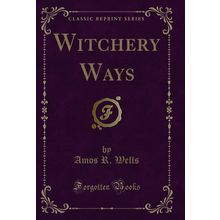 Witchery Ways (Classic Reprint)