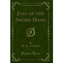 Joan of the Sword Hand (Classic Reprint)
