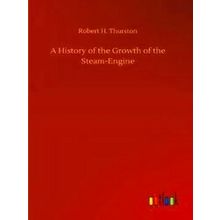 A History of the Growth of the Steam-Engine