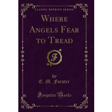 Where Angels Fear to Tread (Classic Reprint)