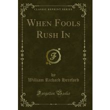 When Fools Rush In (Classic Reprint)