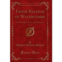 Frank Raleigh of Watercombe, Vol. 3 of 3: A Tale of Sport, Love, and Adventure
