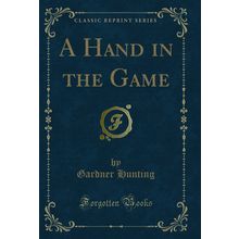 A Hand in the Game (Classic Reprint)