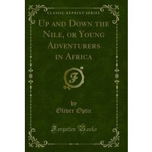 Up and Down the Nile, or Young Adventurers in Africa (Classic Reprint)